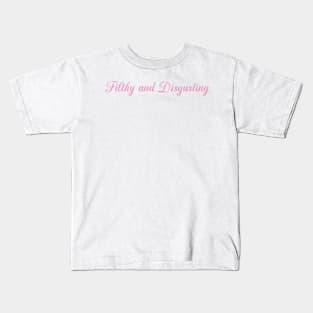 Filthy and Disgusting Kids T-Shirt